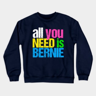 All You Need is Bernie Crewneck Sweatshirt